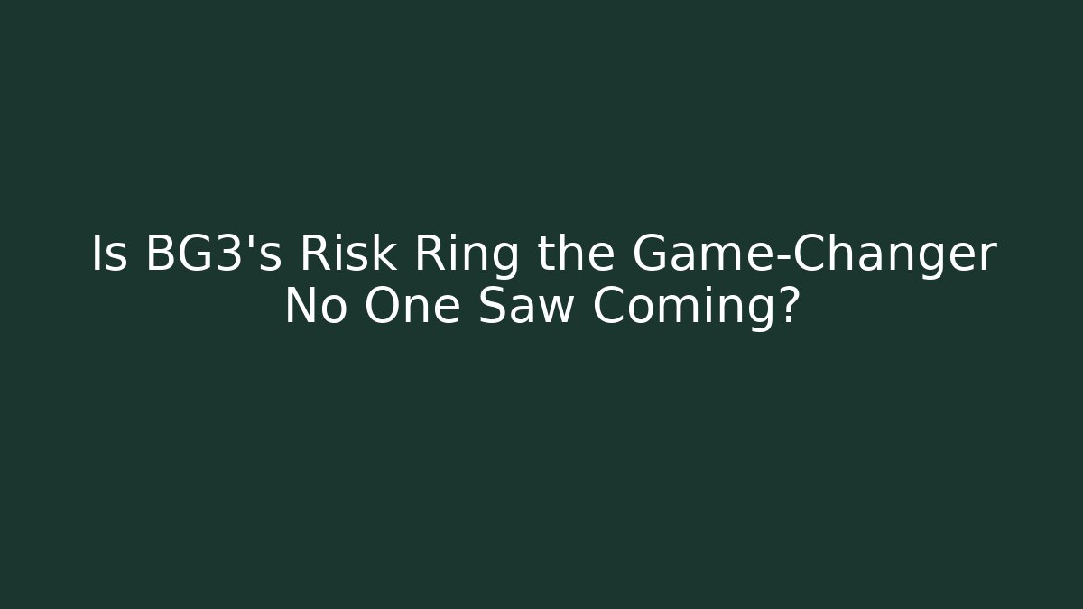 Is BG3's Risk Ring the Game-Changer No One Saw Coming? - Critter Realm