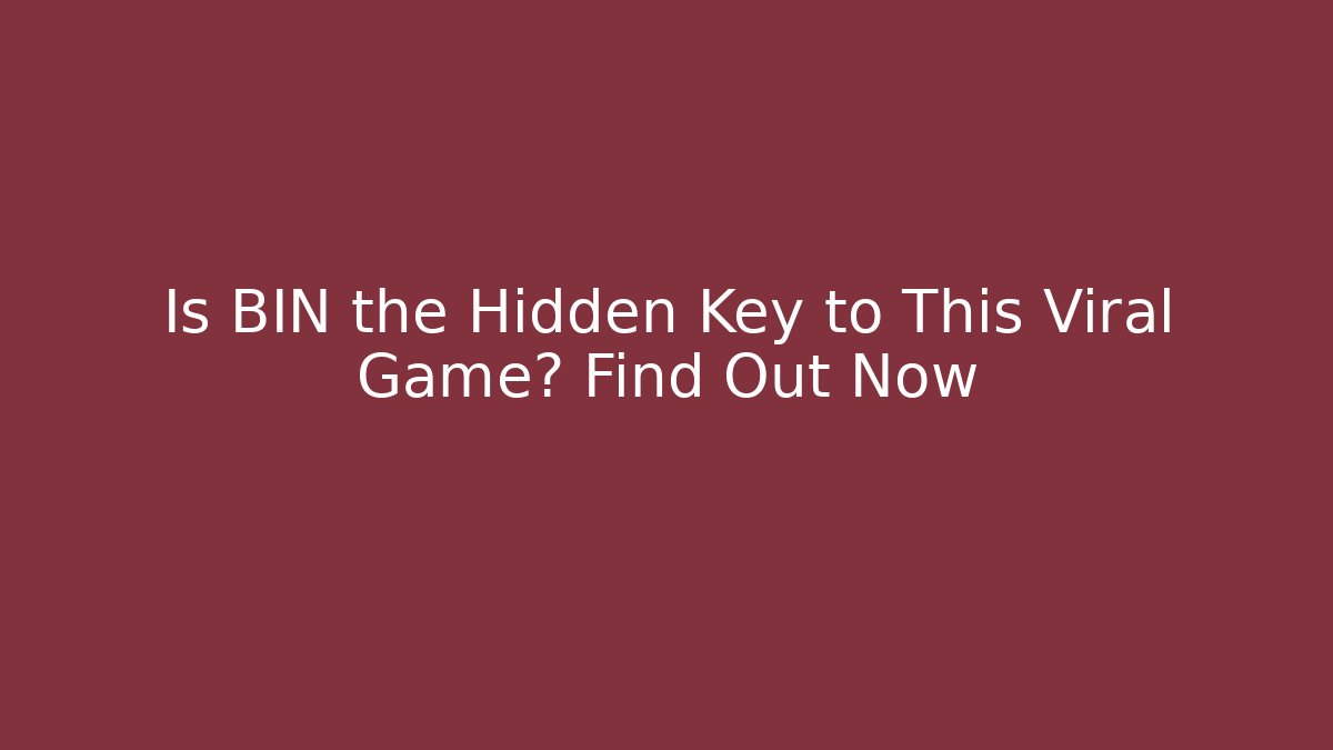 Is BIN the Hidden Key to This Viral Game? Find Out Now