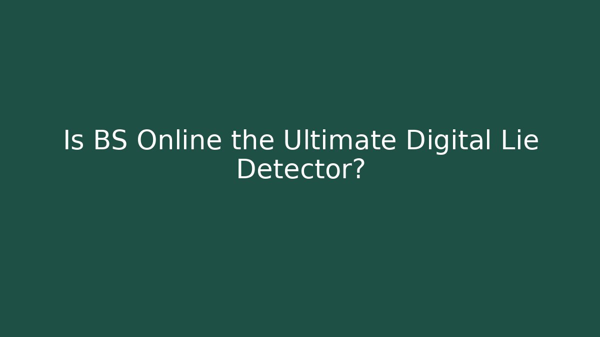Is BS Online the Ultimate Digital Lie Detector? - Critter Realm