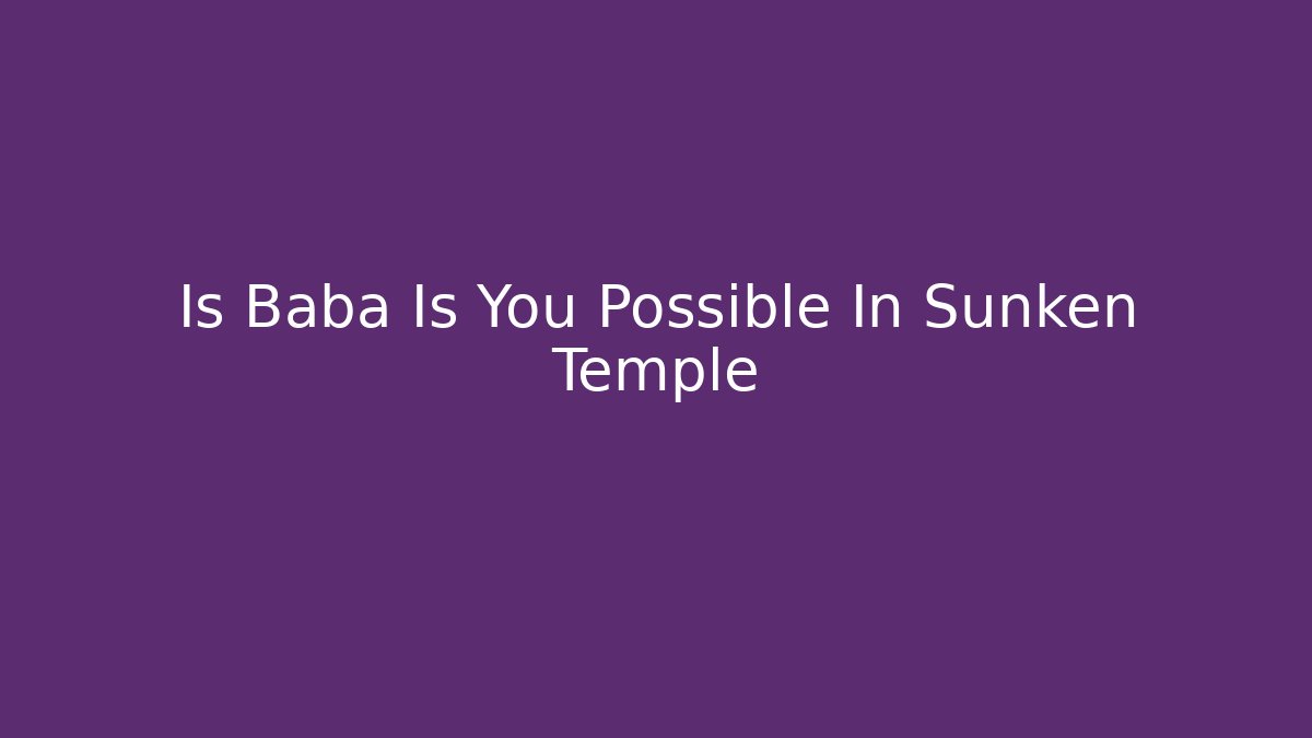 Is Baba Is You Possible In Sunken Temple - Critter Realm