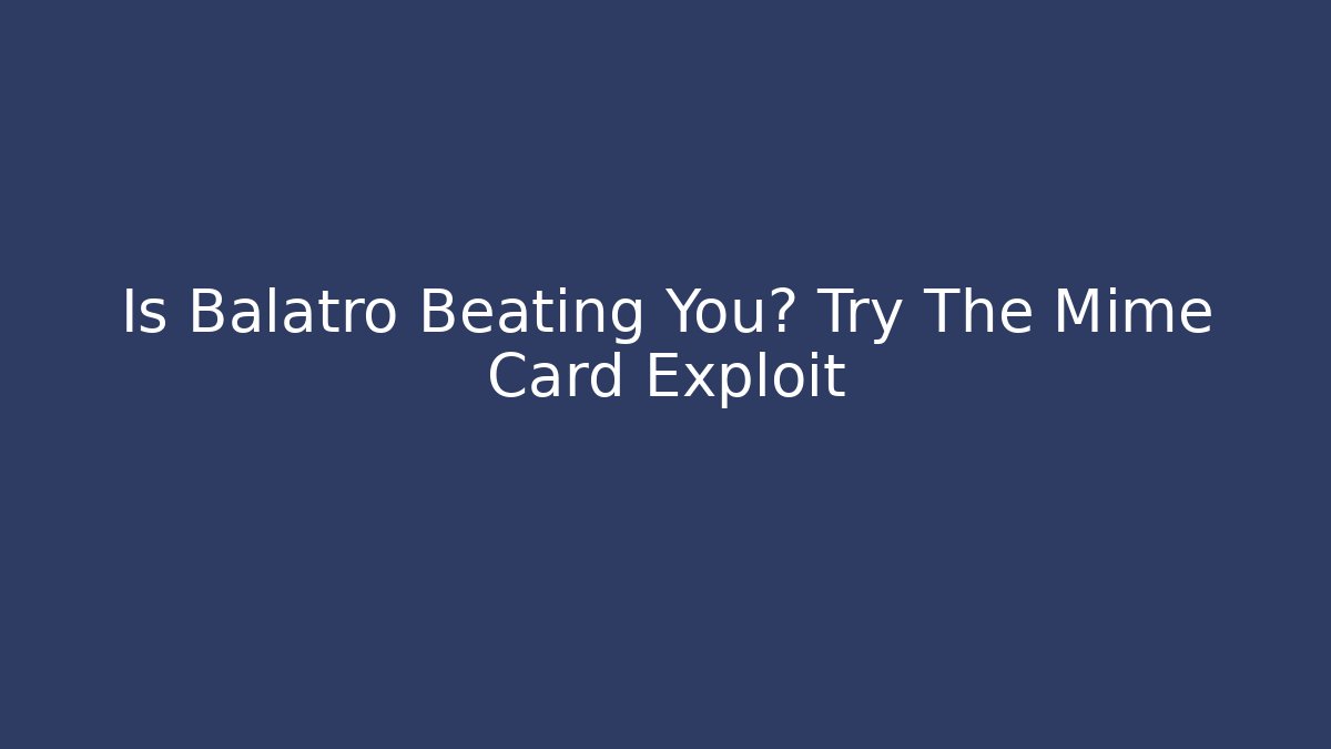 Is Balatro Beating You? Try The Mime Card Exploit