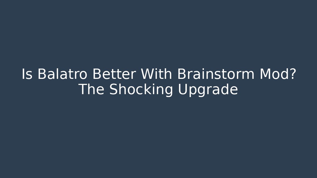 Is Balatro Better With Brainstorm Mod? The Shocking Upgrade - Critter Realm