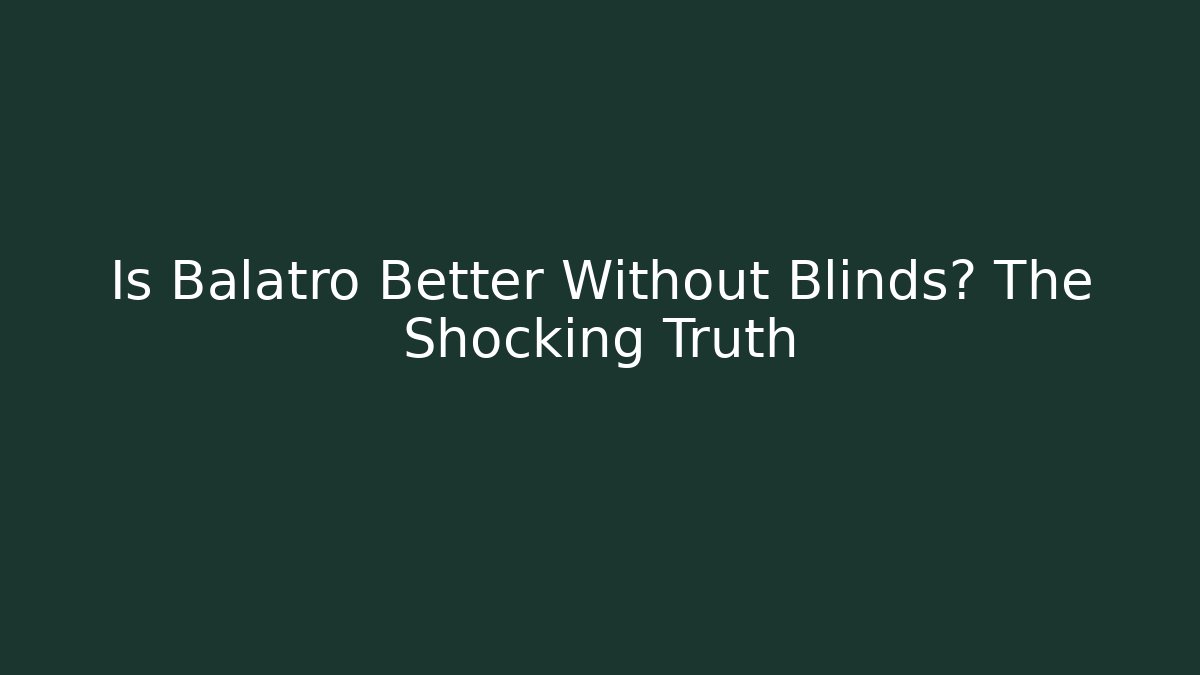 Is Balatro Better Without Blinds? The Shocking Truth