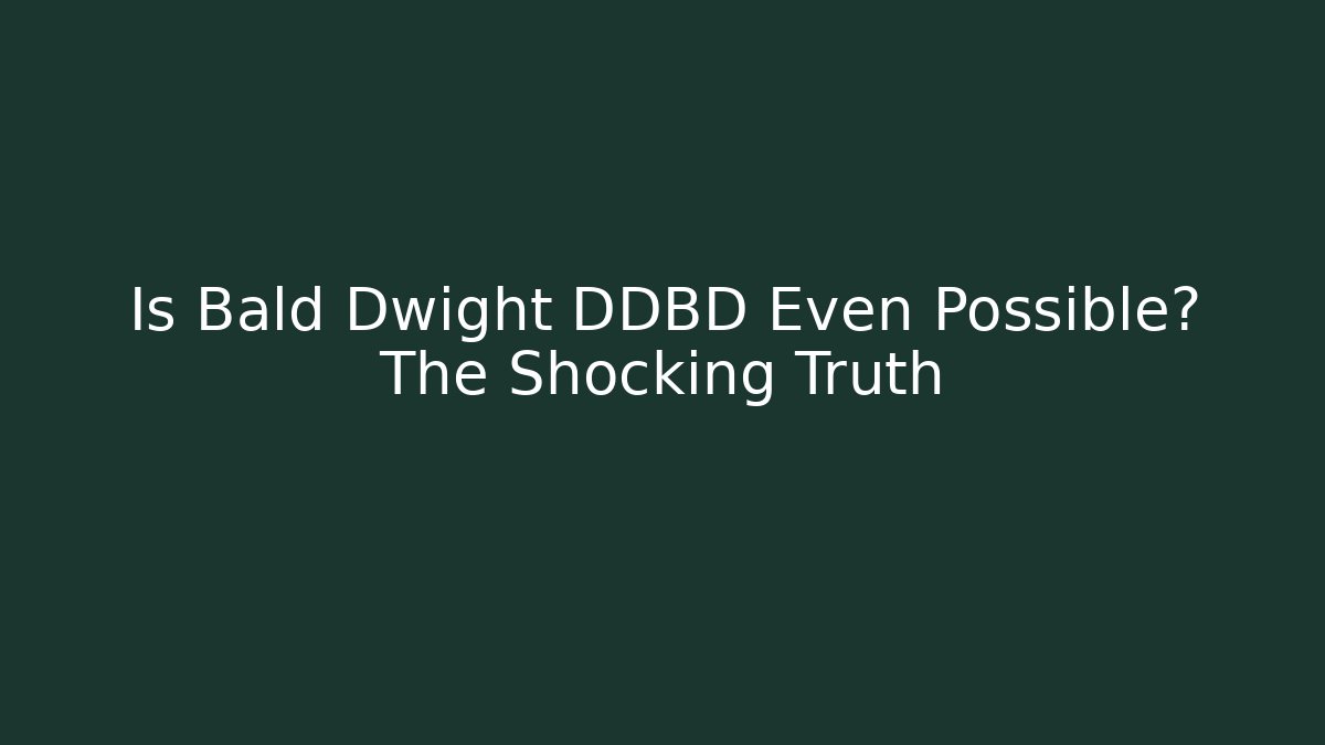 Is Bald Dwight DDBD Even Possible? The Shocking Truth - Critter Realm