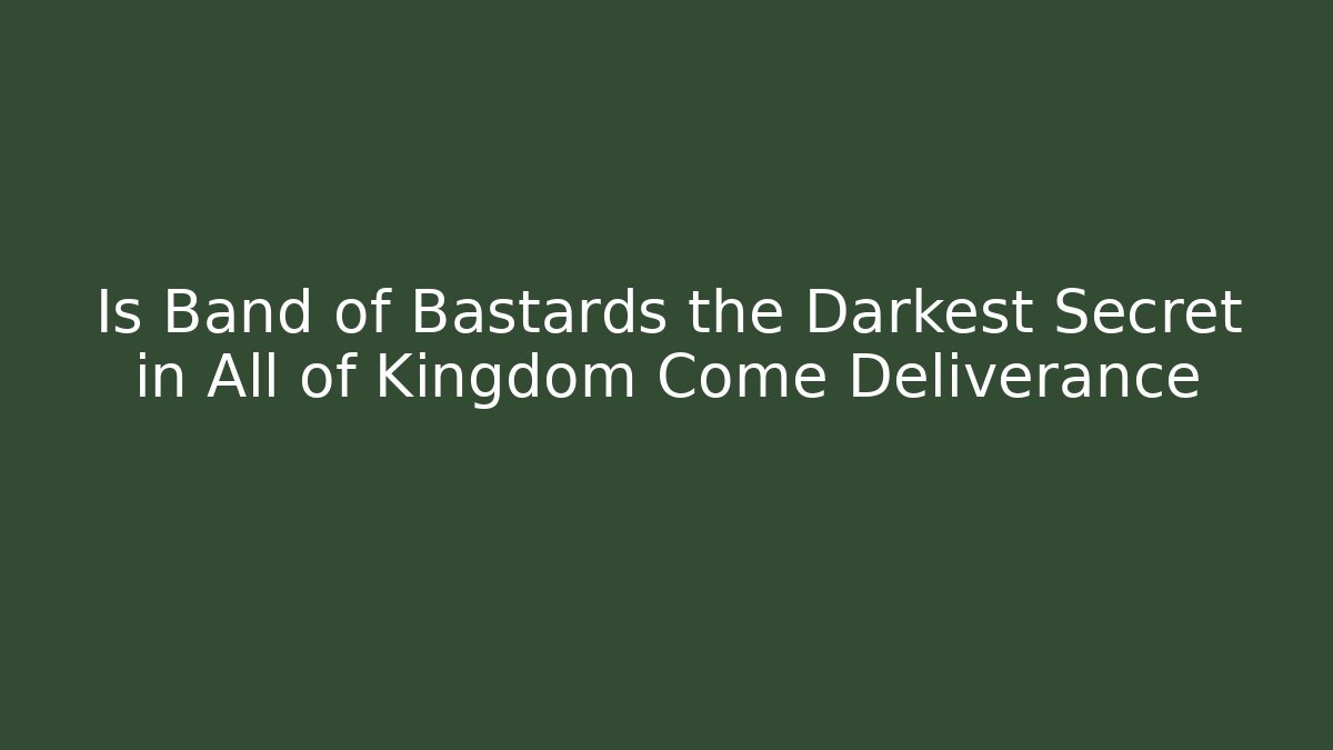 Is Band of Bastards the Darkest Secret in All of Kingdom Come Deliverance