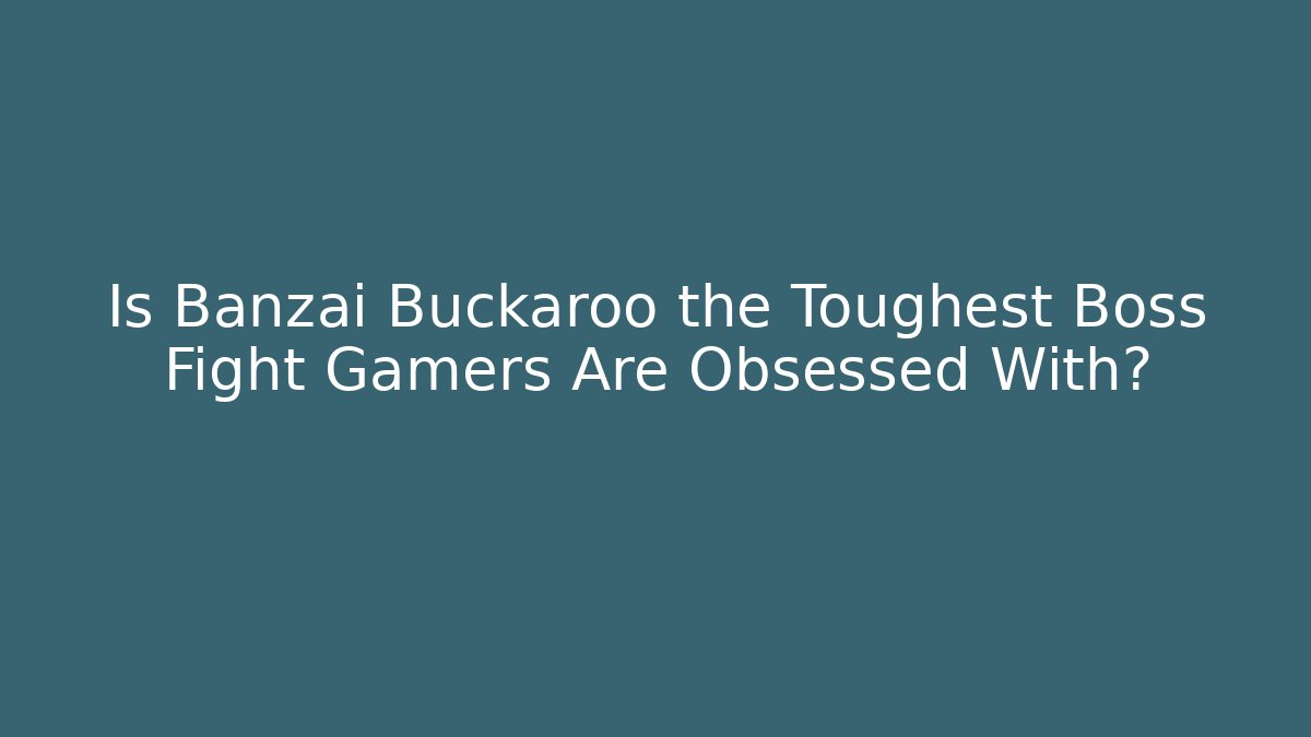 Is Banzai Buckaroo the Toughest Boss Fight Gamers Are Obsessed With?