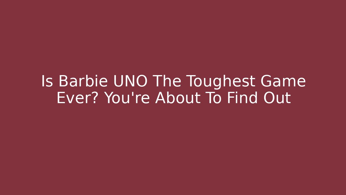 Is Barbie UNO The Toughest Game Ever? You're About To Find Out