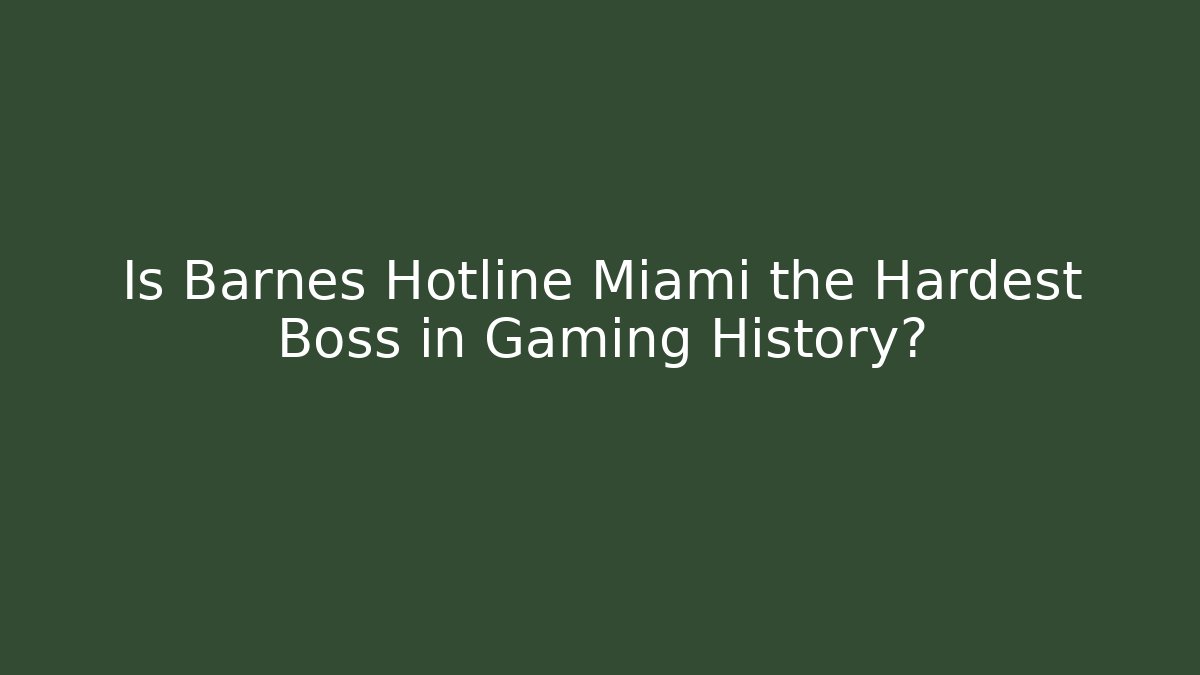 Is Barnes Hotline Miami the Hardest Boss in Gaming History?