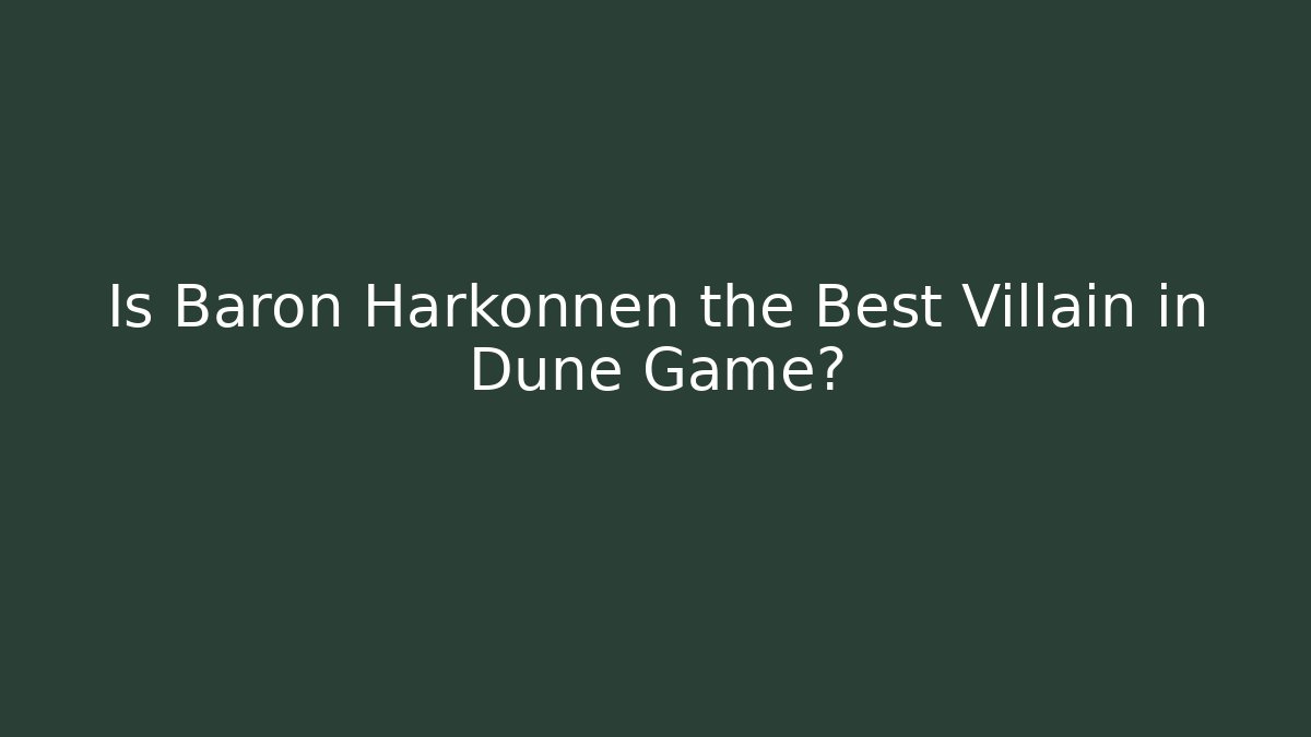 Is Baron Harkonnen the Best Villain in Dune Game?