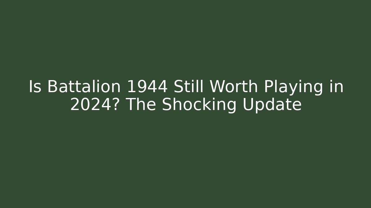 Is Battalion 1944 Still Worth Playing in 2024? The Shocking Update