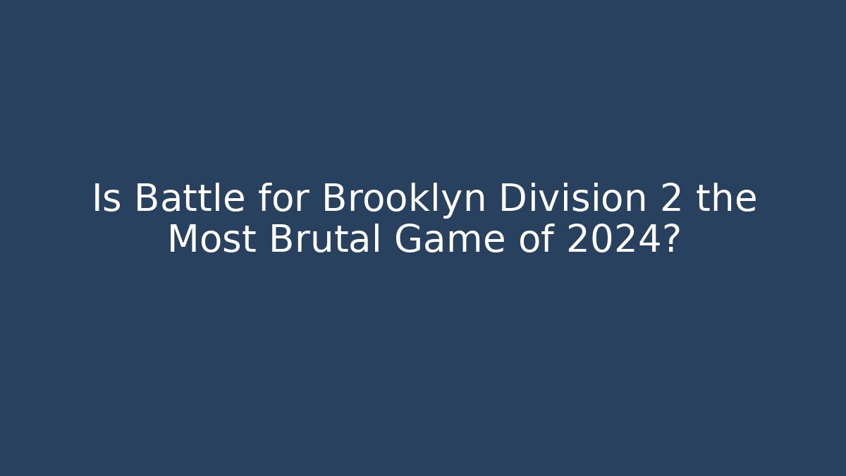 Is Battle for Brooklyn Division 2 the Most Brutal Game of 2024?
