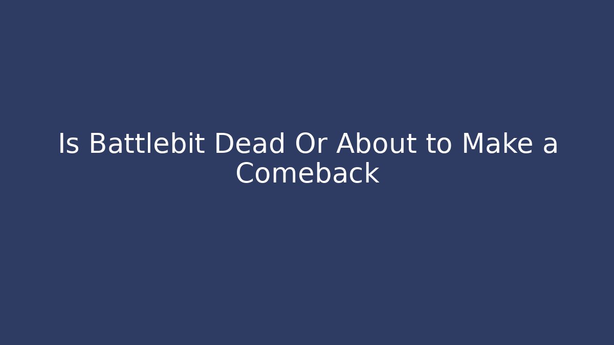 Is Battlebit Dead Or About to Make a Comeback