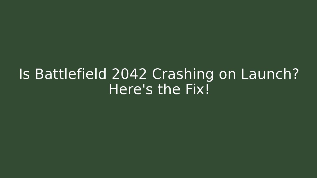 Is Battlefield 2042 Crashing on Launch? Here’s the Fix! - Critter Realm