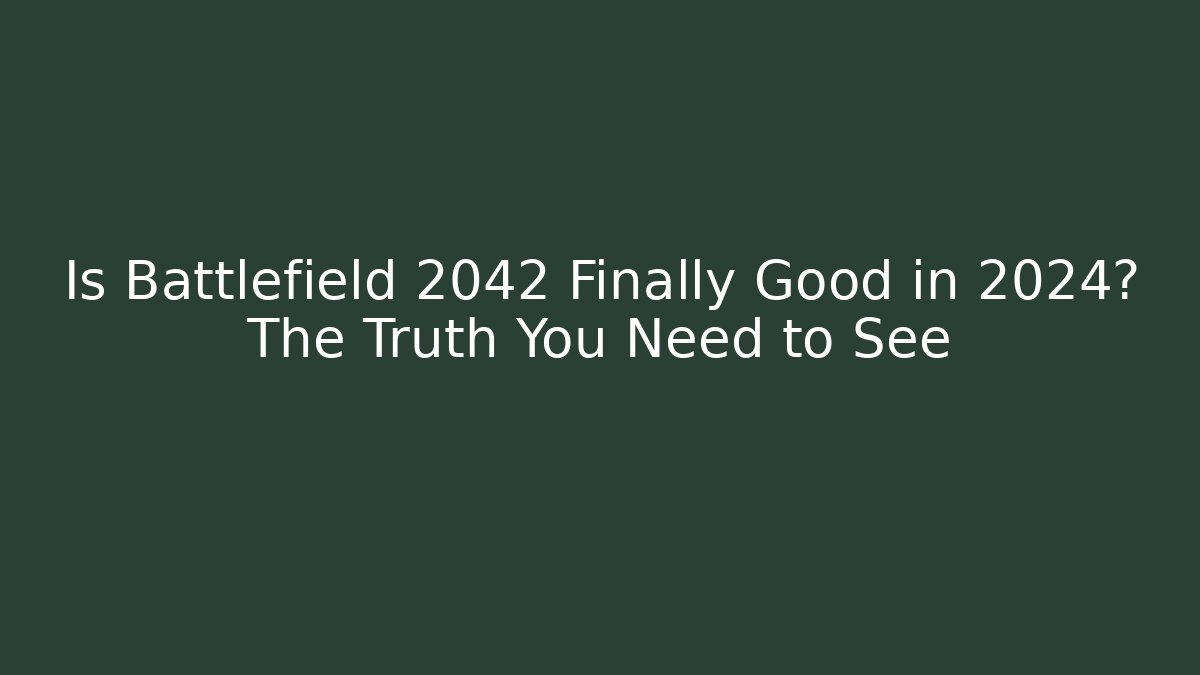Is Battlefield 2042 Finally Good in 2024? The Truth You Need to See