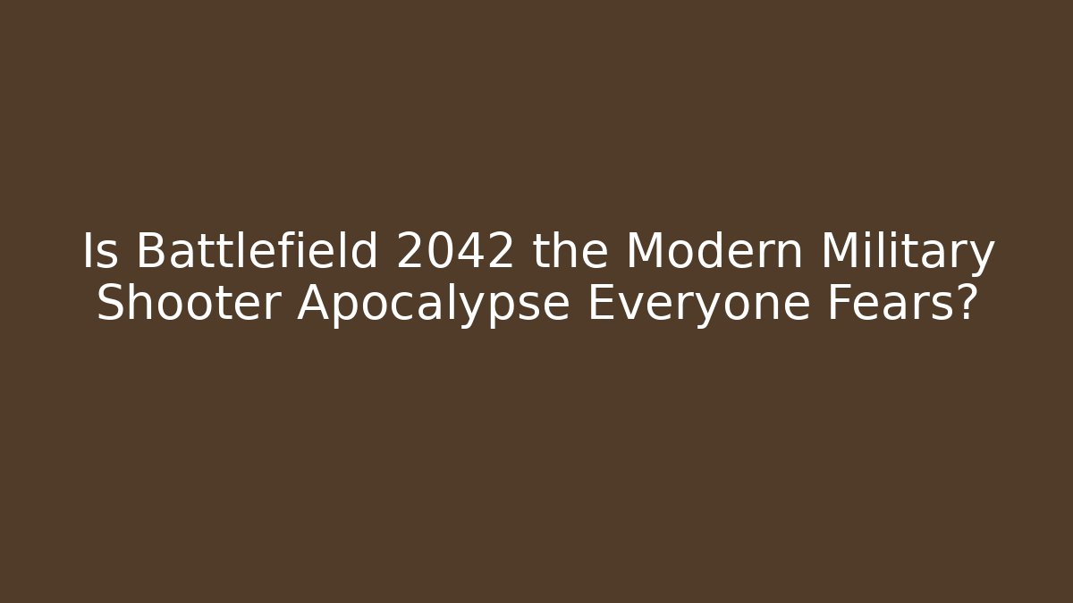 Is Battlefield 2042 the Modern Military Shooter Apocalypse Everyone Fears?