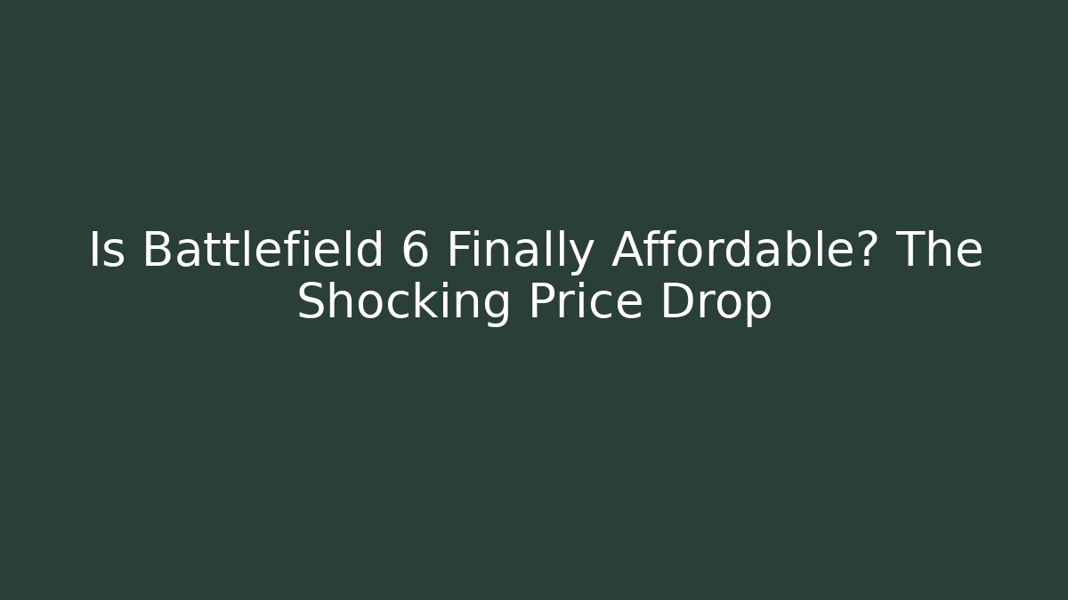 Is Battlefield 6 Finally Affordable? The Shocking Price Drop