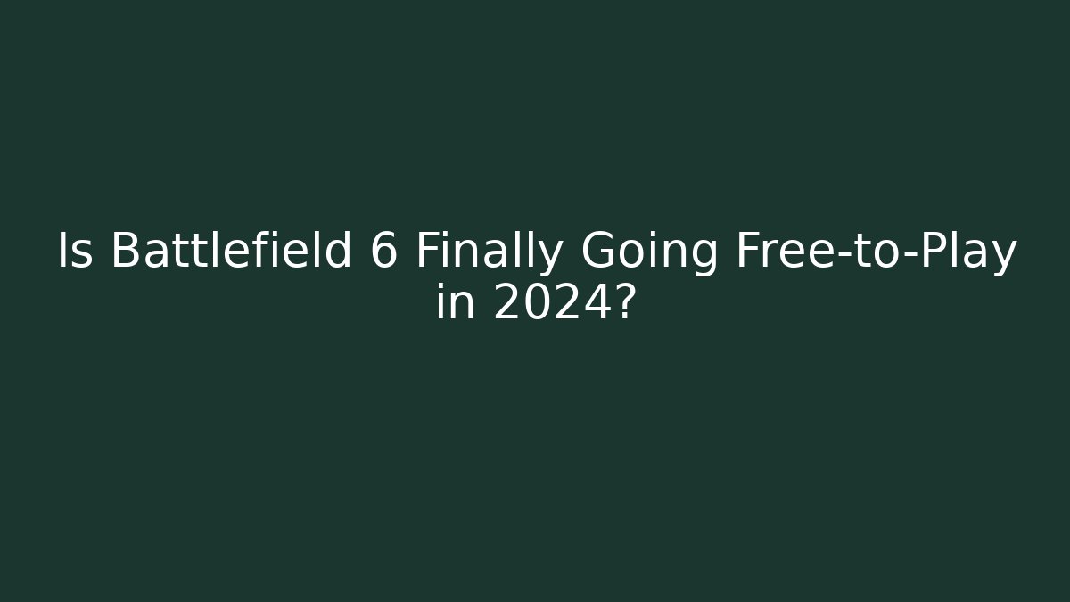 Is Battlefield 6 Finally Going Free-to-Play in 2024? - Critter Realm