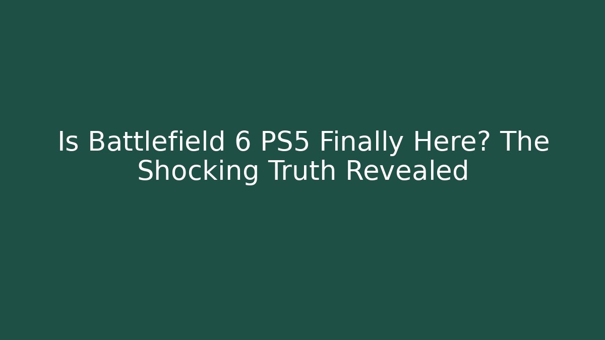 Is Battlefield 6 PS5 Finally Here? The Shocking Truth Revealed - Critter Realm