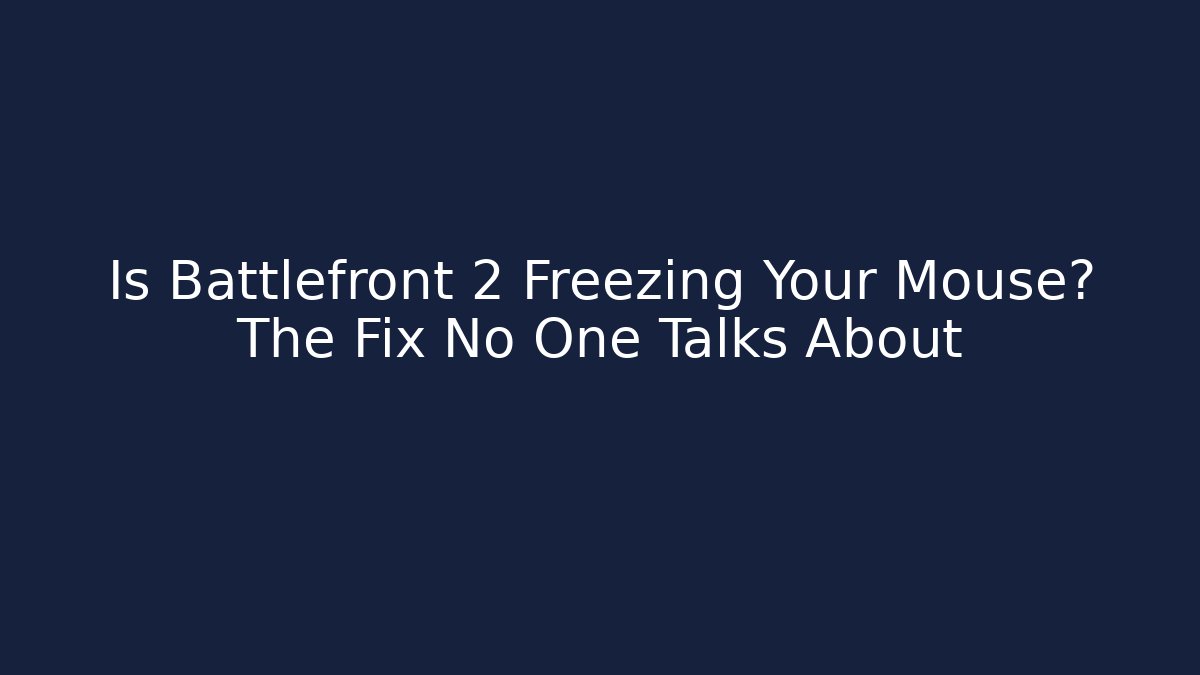 Is Battlefront 2 Freezing Your Mouse? The Fix No One Talks About