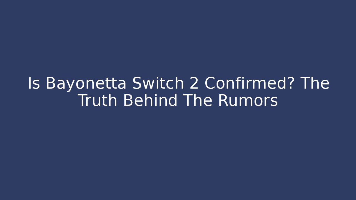 Is Bayonetta Switch 2 Confirmed? The Truth Behind The Rumors - Critter Realm