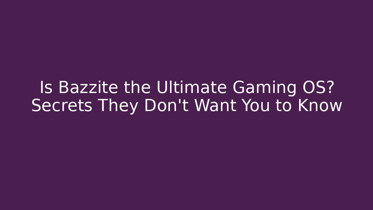 Is Bazzite the Ultimate Gaming OS? Secrets They Don’t Want You to Know