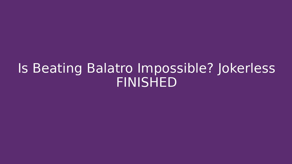 Is Beating Balatro Impossible? Jokerless FINISHED