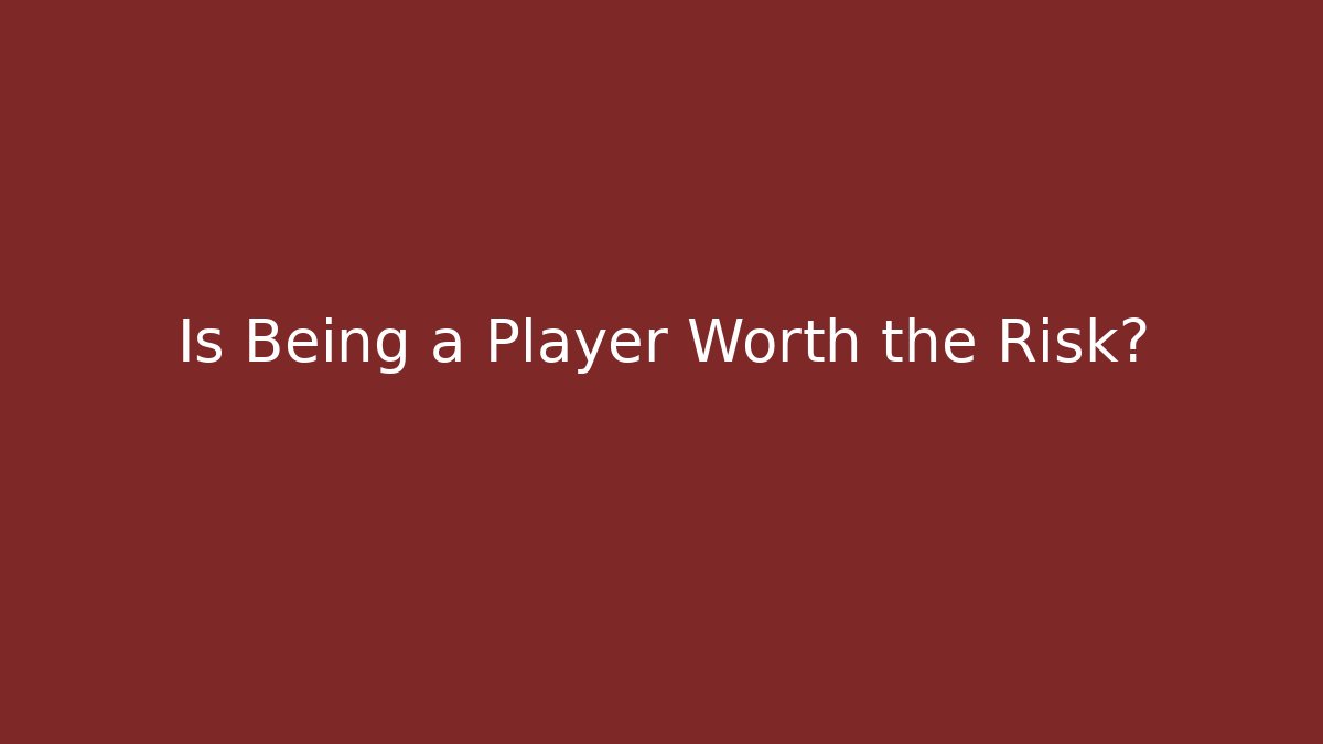 Is Being a Player Worth the Risk? - Critter Realm