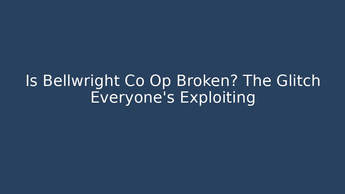 Is Bellwright Co Op Broken? The Glitch Everyone's Exploiting
