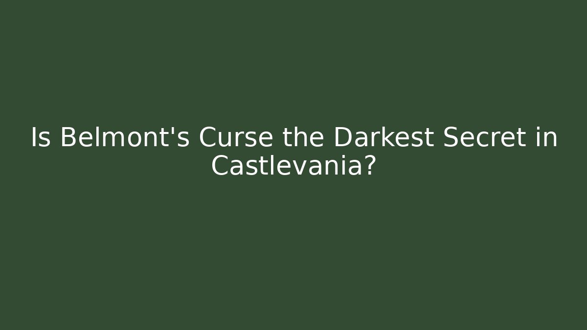 Is Belmont's Curse the Darkest Secret in Castlevania?