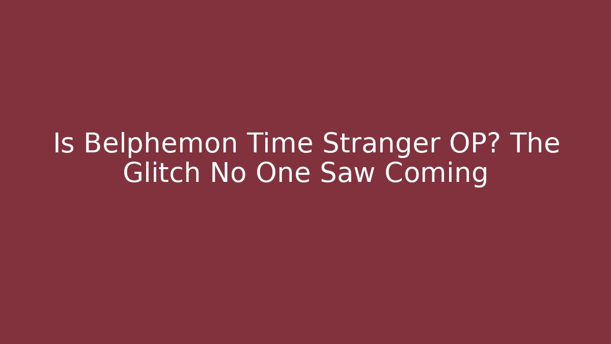 Is Belphemon Time Stranger OP? The Glitch No One Saw Coming