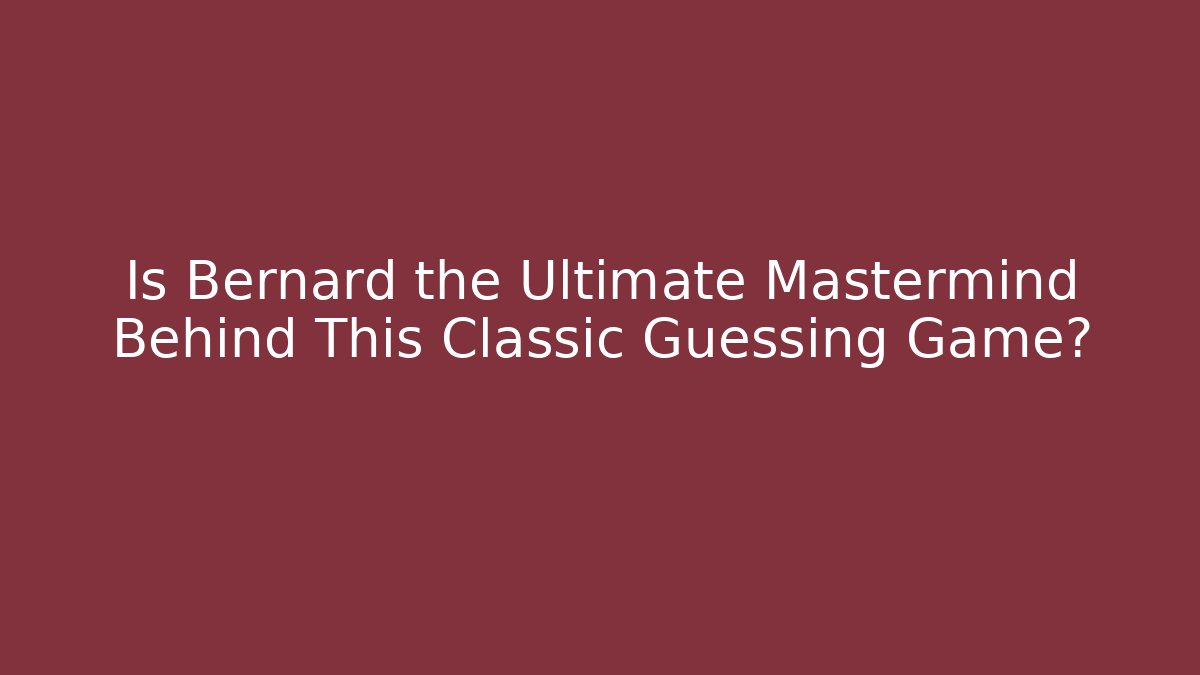 Is Bernard the Ultimate Mastermind Behind This Classic Guessing Game? - Critter Realm