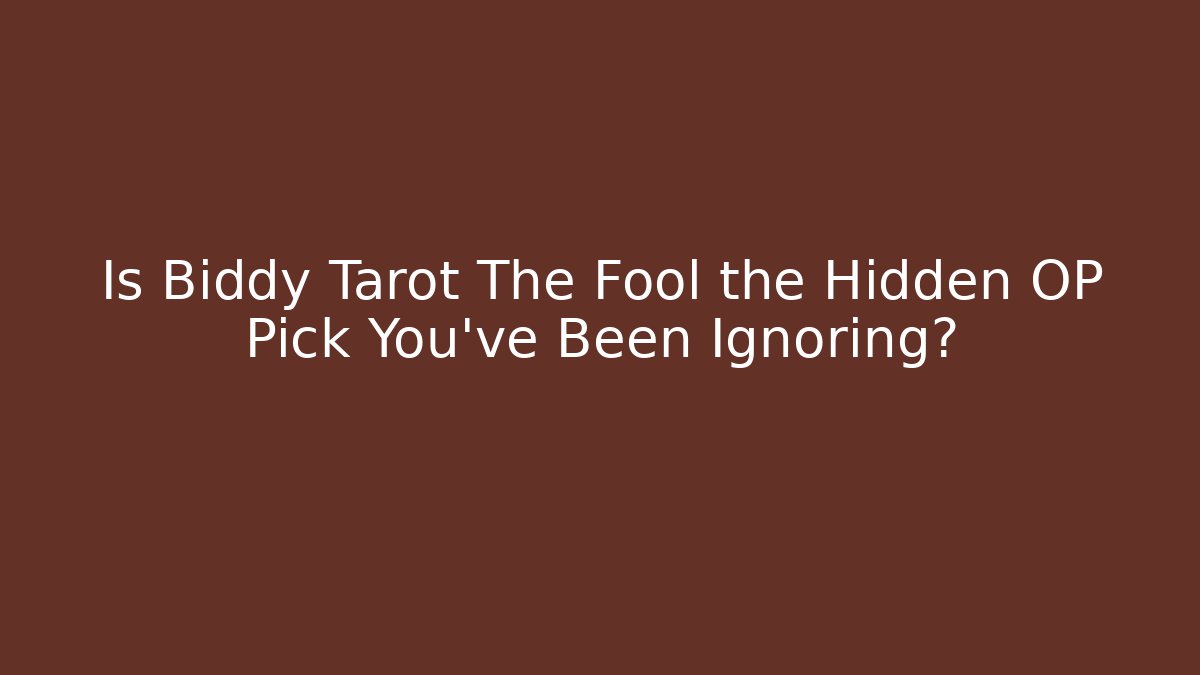 Is Biddy Tarot The Fool the Hidden OP Pick You’ve Been Ignoring?