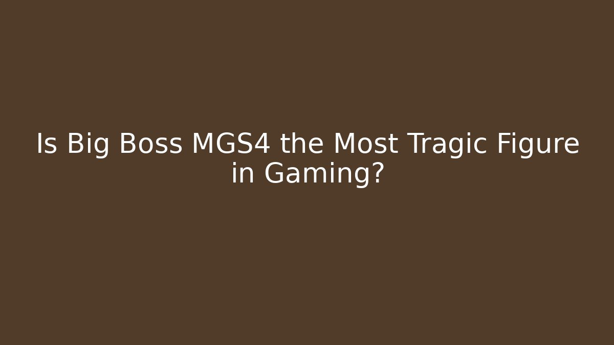 Is Big Boss MGS4 the Most Tragic Figure in Gaming?