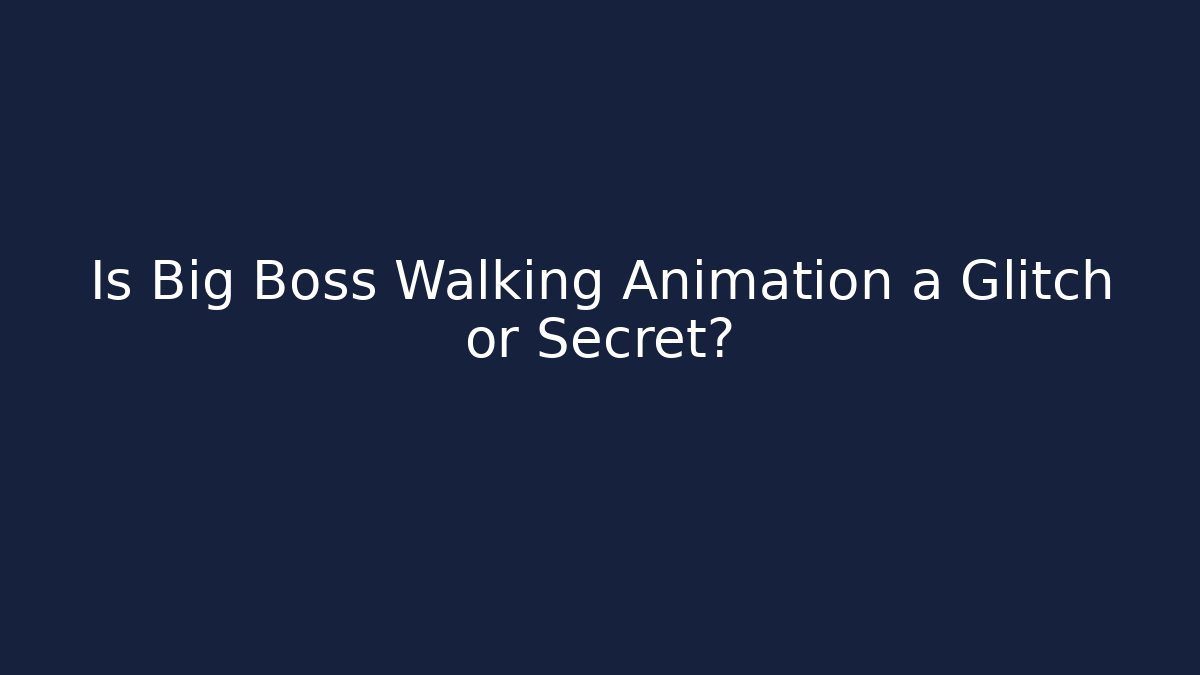 Is Big Boss Walking Animation a Glitch or Secret?