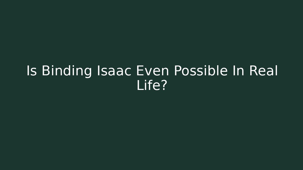 Is Binding Isaac Even Possible In Real Life? - Critter Realm