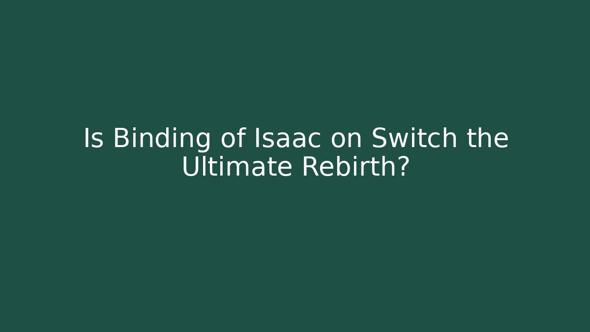 Is Binding of Isaac on Switch the Ultimate Rebirth? - Critter Realm