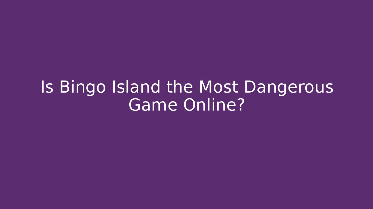 Is Bingo Island the Most Dangerous Game Online?