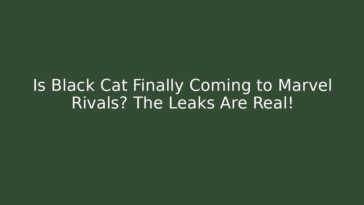 Is Black Cat Finally Coming to Marvel Rivals? The Leaks Are Real!
