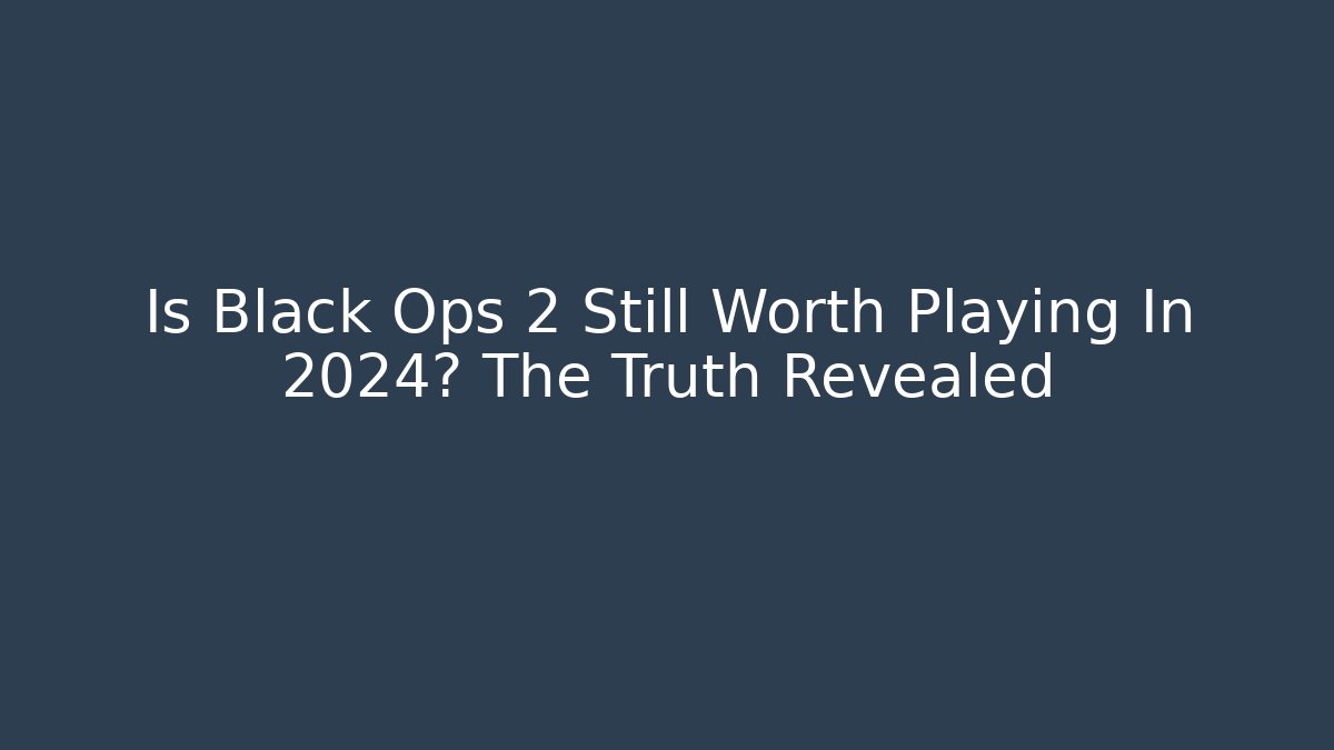 Is Black Ops 2 Still Worth Playing In 2024? The Truth Revealed