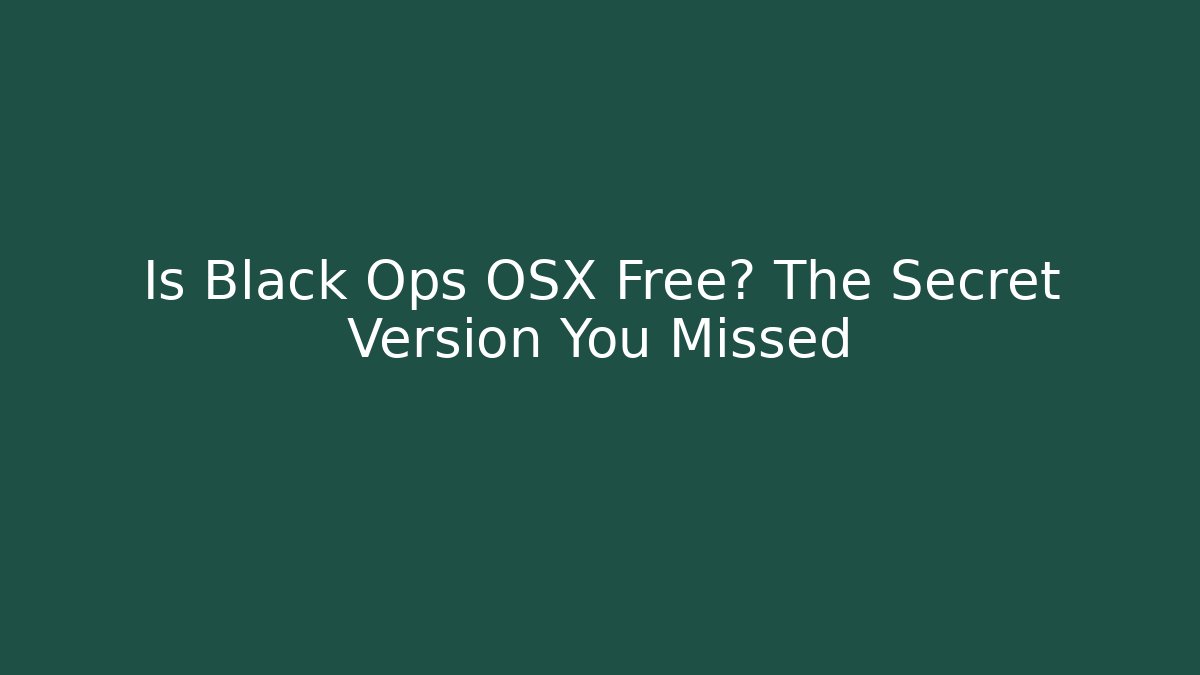 Is Black Ops OSX Free? The Secret Version You Missed