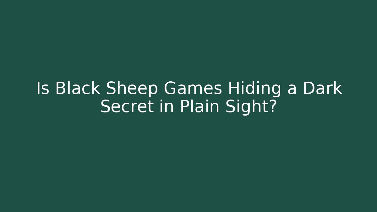Is Black Sheep Games Hiding a Dark Secret in Plain Sight?