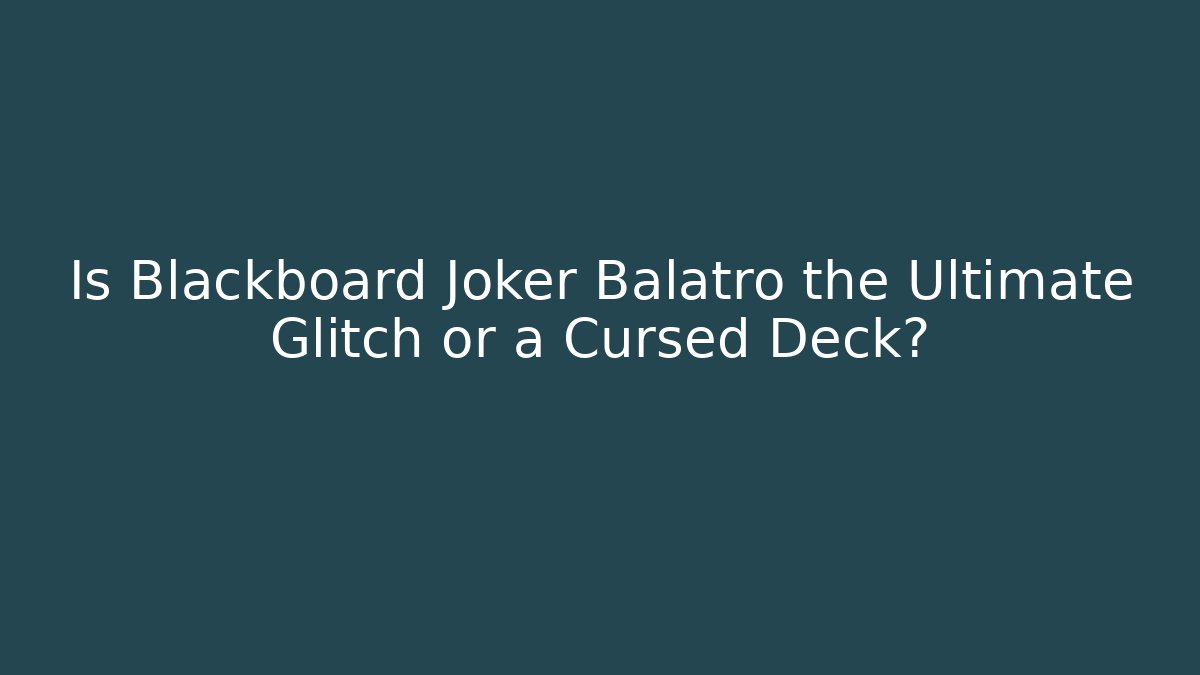 Is Blackboard Joker Balatro the Ultimate Glitch or a Cursed Deck? - Critter Realm