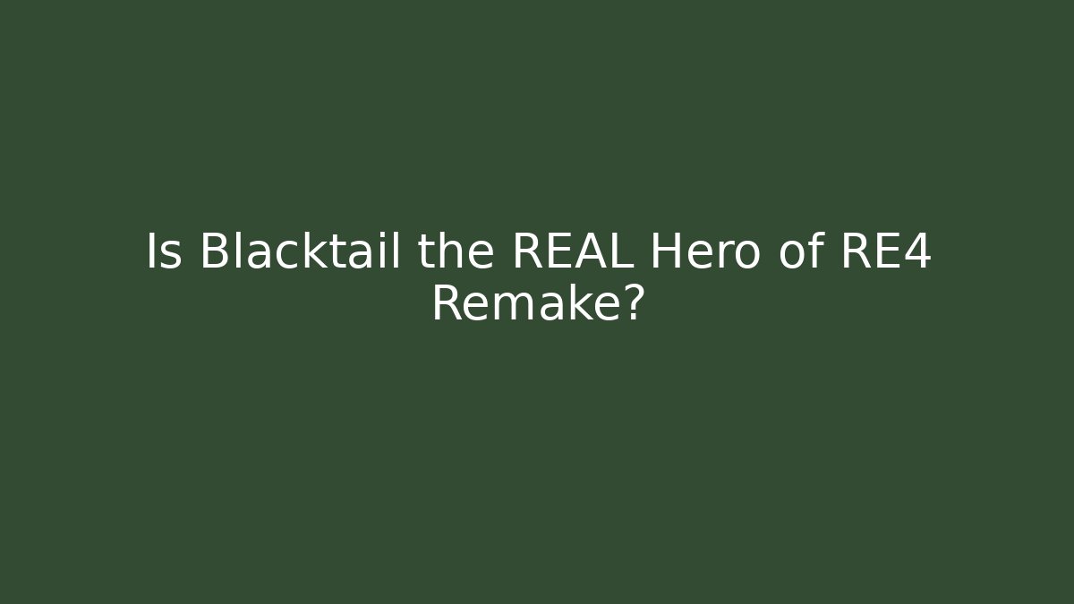 Is Blacktail the REAL Hero of RE4 Remake?