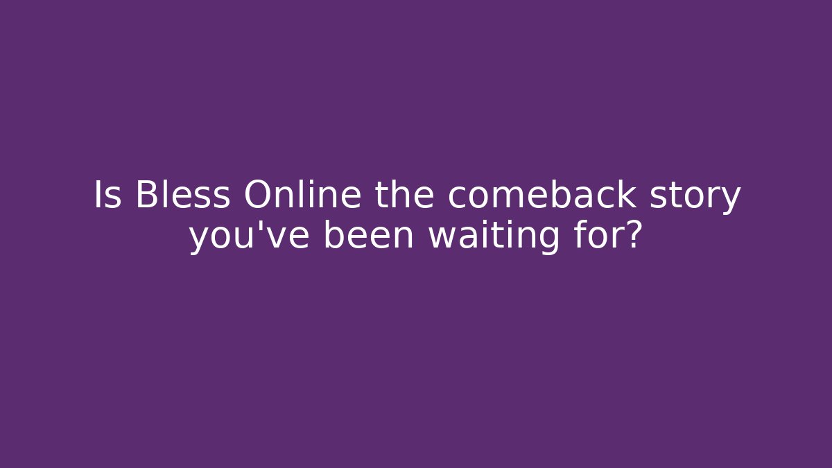 Is Bless Online the comeback story you’ve been waiting for? - Critter Realm