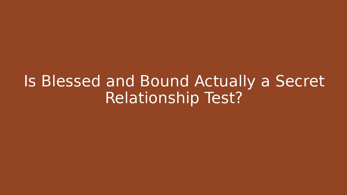 Is Blessed and Bound Actually a Secret Relationship Test? - Critter Realm