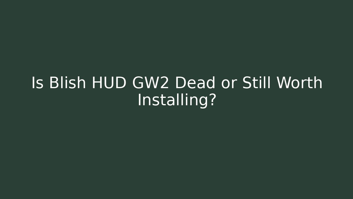 Is Blish HUD GW2 Dead or Still Worth Installing?