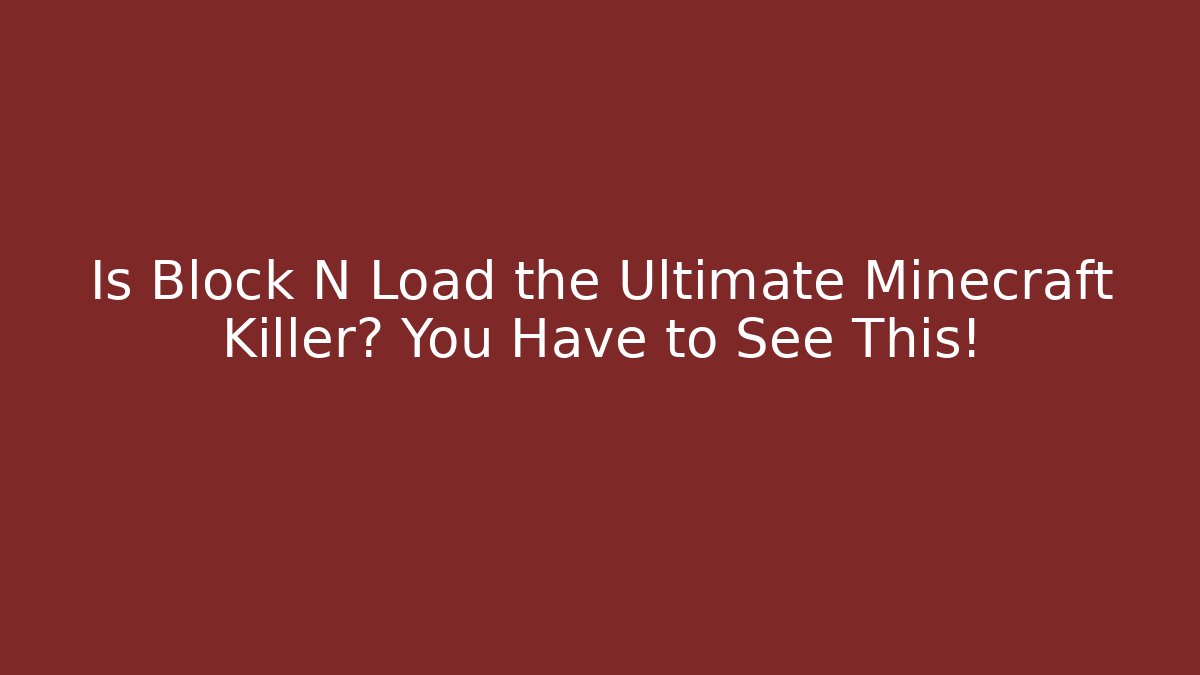 Is Block N Load the Ultimate Minecraft Killer? You Have to See This!