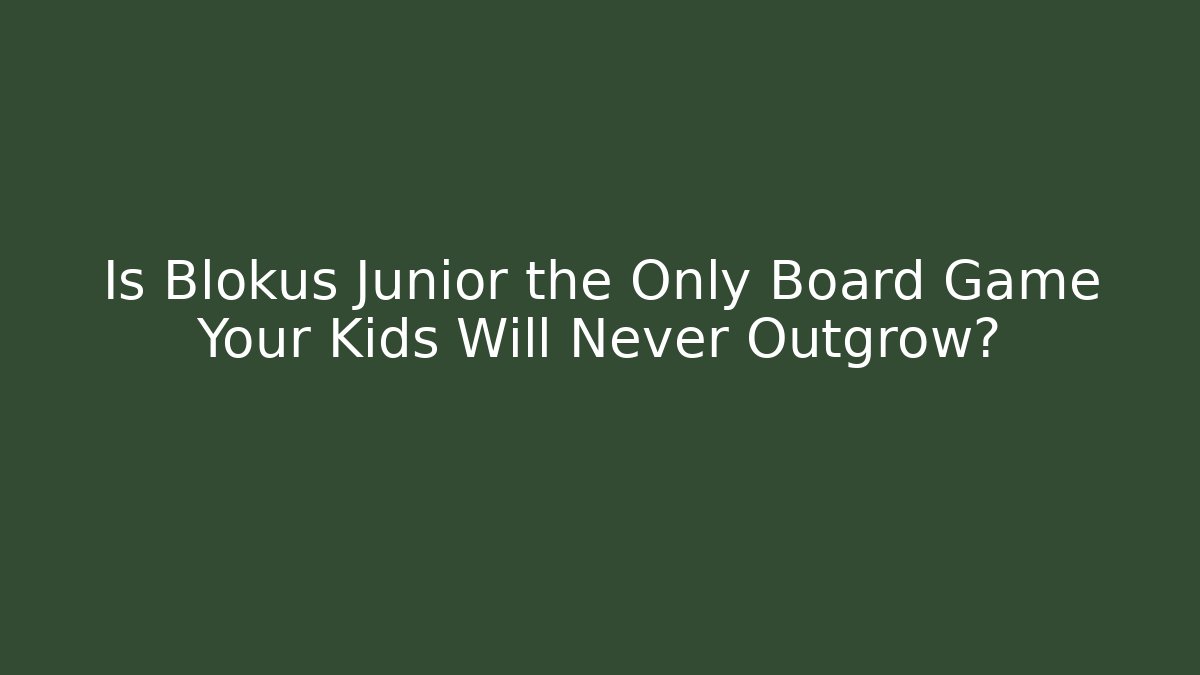 Is Blokus Junior the Only Board Game Your Kids Will Never Outgrow?