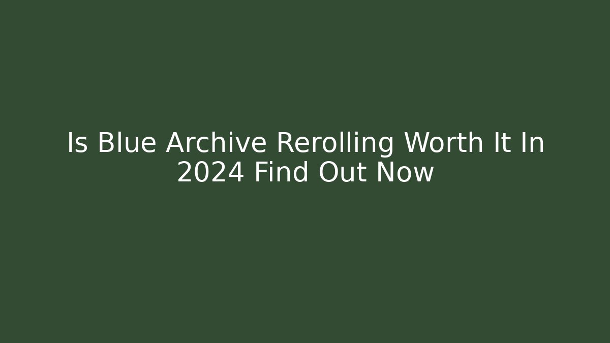 Is Blue Archive Rerolling Worth It In 2024 Find Out Now - Critter Realm
