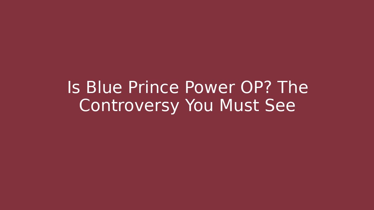 Is Blue Prince Power OP? The Controversy You Must See - Critter Realm